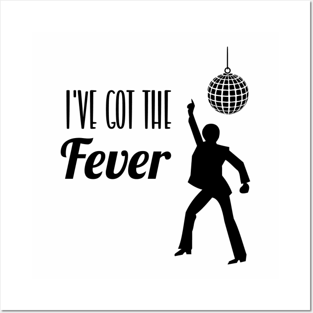 I've Got The Fever Wall Art by KayBee Gift Shop